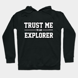 Trust Me Im An Explorer. Cool Gift Idea Hoodie